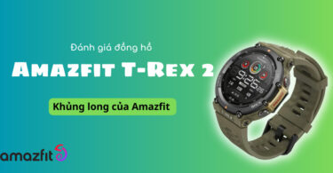 Đánh giá đồng hồ Amazfit T-Rex 2