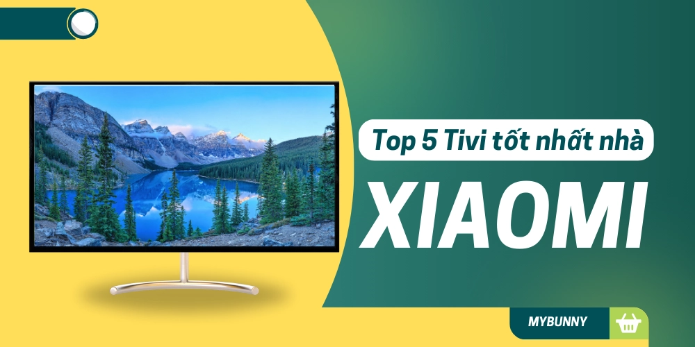 Top 5 tivi Xiaomi tốt nhất hiện nay