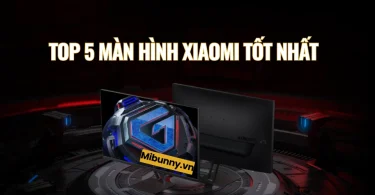Top 5 màn hình máy tính xiaomi dưới 7 triệu tốt nhất