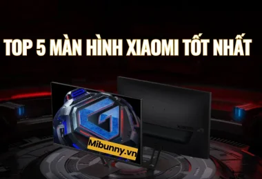 Top 5 màn hình máy tính xiaomi dưới 7 triệu tốt nhất