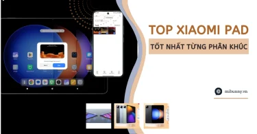 Top 5 xiaomi Pad tốt nhất từng phần khúc năm 2025