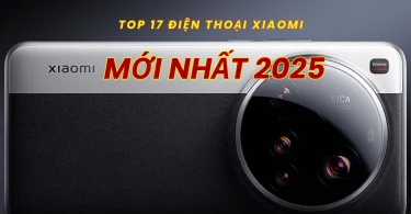Top 17 điện thoại xiaomi mới nhất 2025