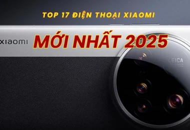 Top 17 điện thoại xiaomi mới nhất 2025