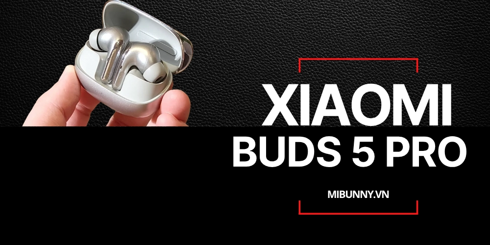 review tai nghe Xiaomi Buds 5 Pro