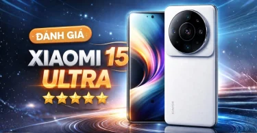 Đánh giá chi tiết Xiaomi 15 Ultra