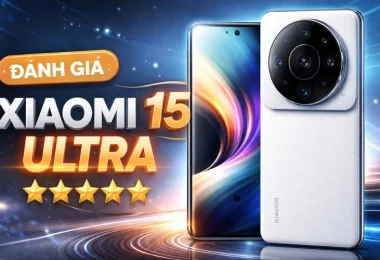 Đánh giá chi tiết Xiaomi 15 Ultra